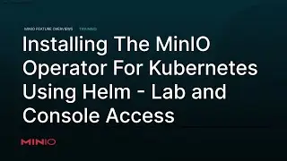 MinIO Operator Lab: Kubernetes with Helm Deploying and Accessing The MinIO Operator with Helm