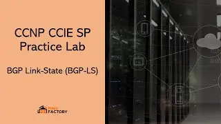 AS 30: BGP Link-State (BGP-LS) | CCNP CCIE SP Practice Lab