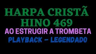 HARPA 469 | HARPA CRISTÃ 469 Hino 469 Ao Estrugir a Trombeta PLAYBACK LEGENDADO (Atamilton Arcanjo)