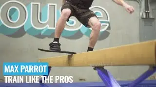 Max Parrot: Train Like A Pro