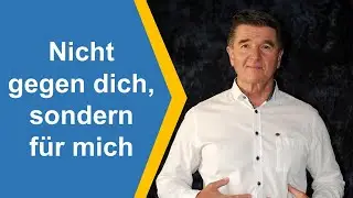 Nicht gegen dich, sondern für mich