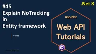 Part 45 Explain AsNoTracking in Entity framework .Net 8, 7, 6 || Web API Tutorials @NehanthWorld