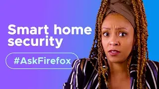 Are there ghosts or hackers in my smart house? | #AskFirefox