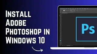 How to Install Adobe Photoshop in Windows 10