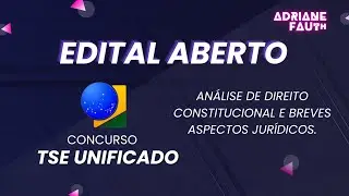 Análise edital TSE - Direito Constitucional e breves aspectos jurídicos | Adriane Fauth