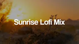 Sunrise Lofi Mix [chill lo-fi hip hop beats]