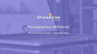 Managing your affiliate list  | Merchant Interface 101