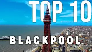 10 BEST Things To Do In Blackpool | Blackpool Travel Guide