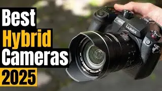 Top 5 Hybrid Cameras in 2025: 4K, 6K, 8K - Which One's Right for YOU?