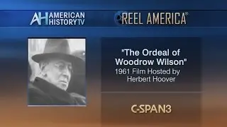 The Ordeal of Woodrow Wilson Reel America Preview