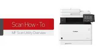 Canon imageCLASS MF Scan Utility Overview: How to Download, Use Scan Software Included with Printer