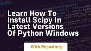 learn how to install scipy in latest versions of python windows