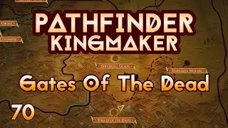 Pathfinder Kingmaker - Ep70 - Gates Of The Dead