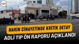 Narin cinayetinde kritik detay: Adli tıp ön raporu açıklandı