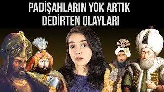 OSMANLI PADİŞAHLARININ YOK ARTIK DEDİRTEN OLAYLARI