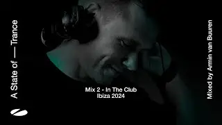 A State of Trance, Ibiza 2024 - Mix 2: In The Club (Mixed by Armin van Buuren) [Full Mix]