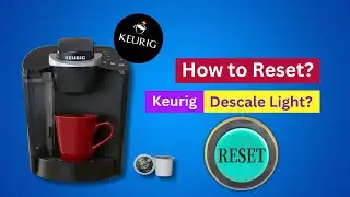 How to Reset a Keurig Descale Light? [ How To Reset Keurig After Descaling? ]