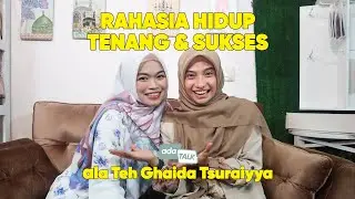 INI DIA; RAHASIA HIDUP TENANG & SUKSES ala Teh Ghaida Tsuraiyya | AdaTalk Eps. 11