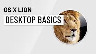 Mac OS X Lion: Lion Desktop Basics