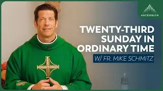 Twenty-third Sunday in Ordinary Time - Mass with Fr. Mike Schmitz