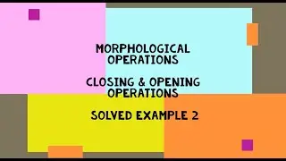 Morphological Operations Opening Closing with Erosion Dilation explained with Solved Example Part 2