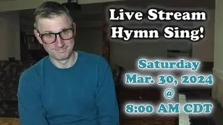 Live Stream Hymn Sing! Saturday Mar. 30, 2024 @ 8:00 AM CDT