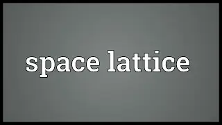 Space lattice Meaning