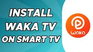 How to Install Waka TV on Smart TV