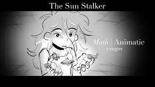 The Sun Stalker | Moth (Animatic)