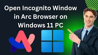 How to Open Incognito Window in Arc Browser on Windows 11 PC | GearUpWindows Tutorial