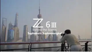 Behind The Scenes: Z6III with Suphakarn Suphamongkol