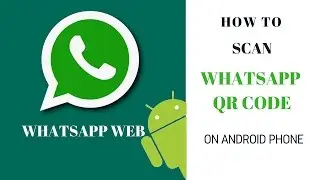 How to Scan Whatsapp QR Code in Android Phone | Whatsapp Web QR Code