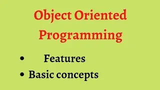 Object oriented programming. Features of OOPs. Basic concepts of OOPs. 