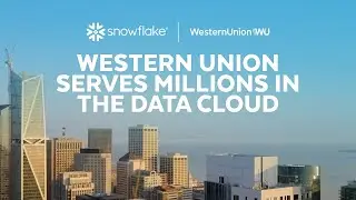 Western Union's Data Strategy | Snowflake