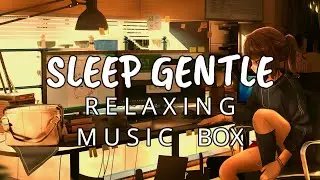 Gentle music box BGM for relaxing sleep Heartwarming nostalgic healing music