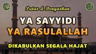 Ya Sayyidi Ya Rasulallah || Dikabulkan Segala Hajat || Sholawat Tanpa Musik Merdu #127