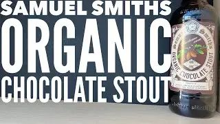 Samuel Smith's Organic Chocolate Stout Review | Samuel Smith's Old Brewery Tadcaster