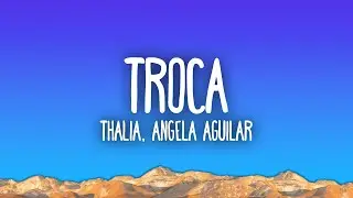 Thalia, Angela Aguilar - Troca