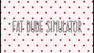 Fat Dude Simulator ★ GamePlay ★ Ultra Settings