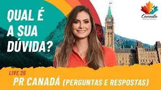 PERGUNTAS E RESPOSTAS SOBRE O CANADÁ - PR CANADÁ | LIVE 25