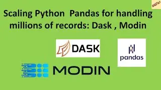 Scaling Python  Pandas for handling millions of records: Dask , Modin