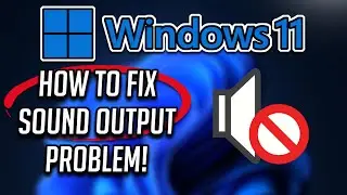 How To Fix No Sound Output Problem in Windows 11