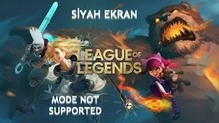 League of Legends Yükleme Ekranında Siyah Ekran (Mode Not Supported) Hatası