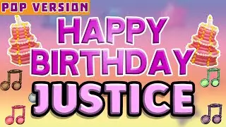 Happy Birthday JUSTICE | POP Version 1 | The Perfect Birthday Song for JUSTICE