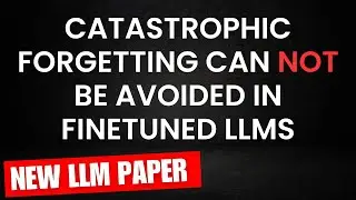 Catastrophic Forgetting can NOT be avoided in Finetuned LLMs | New LLMs Paper