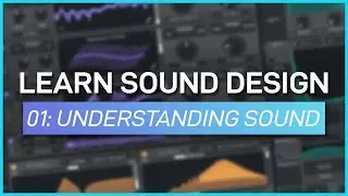 Learn Synthesizers and Sound Design Episode 1 // Understanding Sound