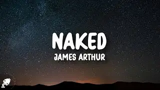 James Arthur - Naked (Lyrics)