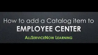 AllServiceNow Learning - How to add a catalog item or record producer to the Employee Center.