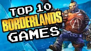 Top 10 Borderlands Games