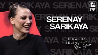 #SERENAYSARIKAYA İLE YENİ BİRİNCİ BÖLÜM (ve yine 😂) - İbrahim Selim İle Bu Gece 4x01